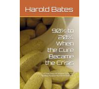 90% to 20%: When the Cure Became the Crisis: A True Story of Survival, Loss, and Finding Purpose By Harold Bates Sr.