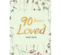 90 Years Loved Guest Book: Gift Book for 90th Birthday celebrating Party, 90 Years Old Birthday Party Guest Book for Best Wishes and Messages from Family and Friends