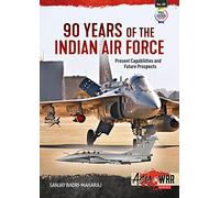 90 Years of the Indian Air Force: Present Capabilities and Future Prospects: 30 (Asia@War)