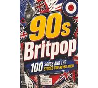 90s BRITPOP - 100 Songs and the Stories You Never Knew