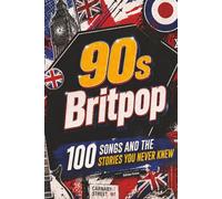 90s BRITPOP - 100 Songs and the Stories You Never Knew