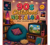 90s Childhood Nostalgia: An Adult Coloring Book Filled With Cozy Childhood Memories And Simpler Times