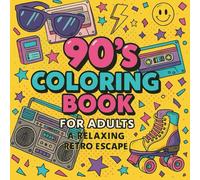 90's Coloring Book for Adults - A Relaxing Retro Escape: Fun and Relaxing 90s Themed Coloring Pages with Bold Retro Designs (90's Coloring Book for ... Designs for Stress Relief and Relaxation)