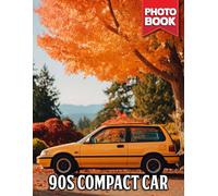 90s Compact Car Photo Book: 40 Images Of Compact Cars From The 90s Showcasing Retro Style And Classic Automotive Designs