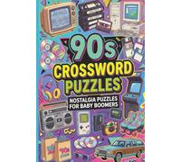 90s Crossword Puzzles: 60 Nostalgic Crossword Puzzles for Adults and Baby Boomers Featuring Music, Movies, Television, Sports, Technology and Pop Culture
