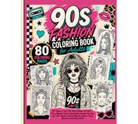 90s Fashion Coloring Book for Adults: 80 Glamour Faces and Stylish Women to Color - Retro Nineties Style, Supermodels, Grunge, Hip-Hop and Y2K Fashion ... Women, Teens, Relaxation and Stress Relief