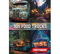 90s Food Trucks Photo Book: 1990s Street Eats Photography A Visual Journey Through Retro Food Truck Designs And Urban Culinary Scenes