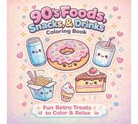 90's Foods, Snacks, & Drinks Coloring Book: Bring Back Sweet 90’s Memories Through Fun and Easy Coloring for All Ages.