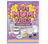 90s Mom Vibes Coloring Book: Nostalgic & Funny Retro Coloring Pages for Moms: Featuring 90s Throwback Designs, Mom Life Humor, and Relaxing Coloring Pages