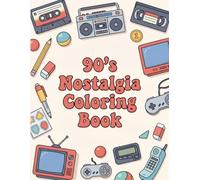 90s Nostalgia Coloring Book: A Stress-Relieving 90s Retro Coloring Book Filled with Nostalgic Toys, Arcade Games, Snacks, School Items, and Childhood Memories