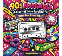 90s Nostalgia Coloring Book for Adults: Retro Fun Stress Relief with Iconic 90s Pop Culture, Fashion, and Throwback Memories