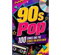 90s POP - 100 Songs and the Stories You Never Knew