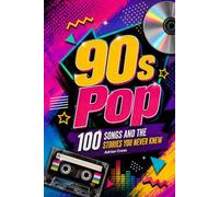 90s POP - 100 Songs and the Stories You Never Knew