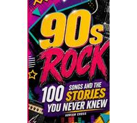 90s ROCK - 100 Songs and the Stories You Never Knew