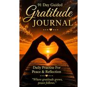 91 Day Guided Gratitude Journal - Where Gratitude Grows, Peace Follows: Daily Practise For Peace & Reflection