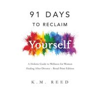 91 Days to Reclaim Yourself: A Holistic Guide to Wellness for Women Healing After Divorce - Retail Print Edition