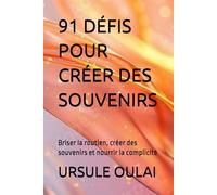 91 DÉFIS POUR CRÉER DES SOUVENIRS: Briser la routien, créer des souvenirs et nourrir la complicité