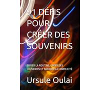 91 DÉFIS POUR CRÉER DES SOUVENIRS: BRISER LA ROUTINE, CRÉER DES SOUVENIRS ET NOURRIR LA COMPLICITÉ