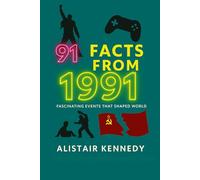 91 Facts from 1991: Fascinating Events That Shaped the World - From the Fall of the USSR to Freddie Mercury’s Legacy: 1991 facts, 90s history, 1990s ... trivia, pop culture (A year in Facts)