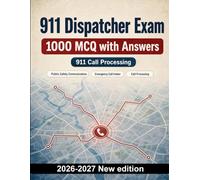 911 Dispatcher Exam : 1000 MCQ with Answers: Public safety communications, call intake triage & crisis negotiation prep for emergency dispatchers