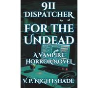 911 Dispatcher for the Undead: A Vampire Horror Thriller (Nightshade Tales)