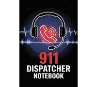 911 Dispatcher Notebook: A Lined Journal for Emergency Call Handlers, First Responders, and Everyday Notes.