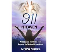 911 to HEAVEN: Miraculous Moments That Remind Us We Are Never Alone