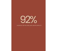 92%: A JOURNAL FOR THE ONES WHO ALWAYS SHOW UP