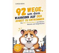92 Wege, um dem Wahnsinn auf der Arbeit zu entkommen: Das Büro-Mitmachbuch mit Witzen, Rätseln und Galgenhumor | Ideales Geschenk für Kollegen im Büro