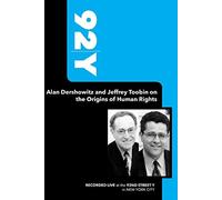 92Y-Alan Dershowitz and Jeffrey Toobin on the Origins of Human Rights (December 12, 2004)