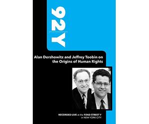 92Y-Alan Dershowitz and Jeffrey Toobin on the Origins of Human Rights (December 12, 2004)