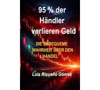 95 % der H￤ndler verlieren Geld: DIE UNBEQUEME WAHRHEIT ÜBER DEN HANDEL