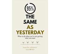 95% The Same As Yesterday: What to do when you're not getting what you want