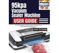 95kpa Vacuum Sealer Machine User Guide: From First Run to Daily Maintenance with Bag Selection, Leak Prevention, and Long-lasting Freshness Strategies.