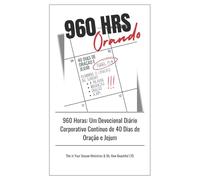 960 HRS Orando: Devocional Diário de Oração e Jejum - 40 Dias em Unidade Corporativa