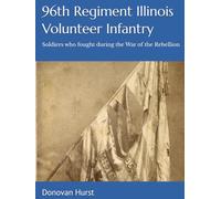 96th Regiment Illinois Volunteer Infantry: Soldiers who fought during the War of the Rebellion