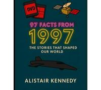 97 Facts from 1997: The Stories That Shaped Our World: Expanded Historical Accounts of the Events That Shaped the World (A year in Facts)