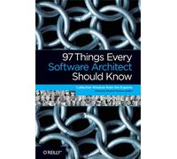 97 Things Every Software Architect Should Know: Collective Wisdom from the Experts