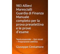 983 Allievi Marescialli Guardia di Finanza Manuale completo per la prova preselettiva e le prove d’esame: Teoria essenziale - Quiz mirati - ... per la preparazione ai concorsi pubblici)