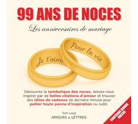 99 ans de noces - Les anniversaires de mariage: Découvrez la symbolique des noces, laissez-vous inspirer par de belles citations d’amour et trouvez ... pallier toute panne d’inspiration ou oubli.