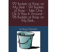 99 Buckets of Poop on My Desk - 99 Buckets of Poop - Take One Off & Pass It Around - 98 Buckets of Poop on My Desk...