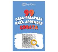 99 Caça-Palavras para Aprender Croata: Ative seu cérebro e memorize mais de 700 palavras