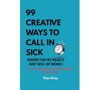 99 Creative Ways to Call in Sick (When You're Really Just Sick of Work): A Survival Guide for the Professionally Unmotivated (The Pocket Shelf)