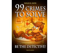 99 Crimes to Solve - Be the Detective!: Interactive Mystery Puzzles and Logic Cases for Brain Training, Relaxation, and Fun (Ages 12-99)