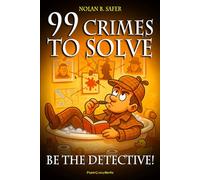 99 Crimes to Solve - Be the Detective!: Interactive Mystery Puzzles and Logic Cases for Brain Training, Relaxation, and Fun (Ages 12-99)