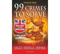 99 Crimes To Solve : English Language : Raccolta di Casi Polizieschi da Risolvere: Migliora il tuo Vocabolario. Leggi, indaga e impara l'inglese ... Episodi Investigativi. Ideale 12-99 anni.