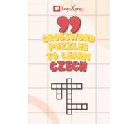 99 Crossword Puzzles to Learn Czech: Nearly 800 Different Words to Engage Your Brain and Aid Memorization!