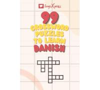 99 Crossword Puzzles to Learn Danish: Nearly 800 Different Words to Engage Your Brain and Aid Memorization! (Danish Puzzle Books)