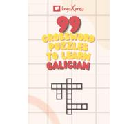 99 Crossword Puzzles to Learn Galician: Nearly 800 Different Words to Engage Your Brain and Aid Memorization!