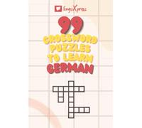 99 Crossword Puzzles to Learn German: Nearly 800 Different Words to Engage Your Brain and Aid Memorization!
